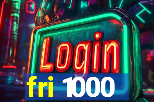 fri 1000